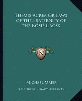 Paperback Themis Aurea Or Laws of the Fraternity of the Rosie Cross Book