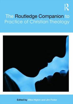 Hardcover The Routledge Companion to the Practice of Christian Theology Book