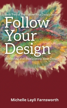 Paperback Follow Your Design: (Re)finding and (Re)claiming Your Design Book