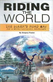Paperback Riding the World: The Biker's Road Map for a Seven-Continent Adventure Book