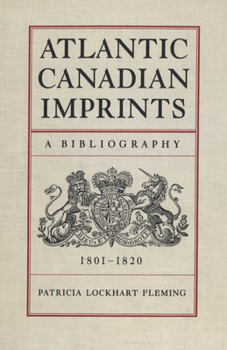 Paperback Atlantic Canadian Imprints: A Bibliography, 1801-1820 Book