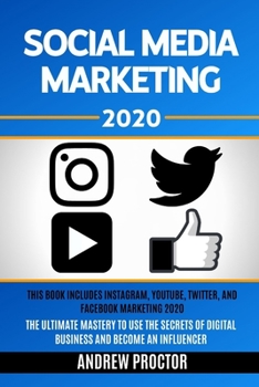 Paperback Social Media Marketing 2020: This book includes Instagram, YouTube, Twitter, and Facebook Marketing 2020 The Ultimate Mastery to use the secrets of Book