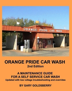 Paperback Orange Pride Car Wash 2nd Edition: A Self Service Car Wash Maintenance Guide with Low Voltage troubleshooting Book