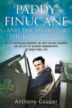 Hardcover 'Paddy' Finucane and the Legend of the Kenley Wing: No.452 (Australian), 485 (New Zealand) and 602 (City of Glasgow) Squadrons, 1941 Book