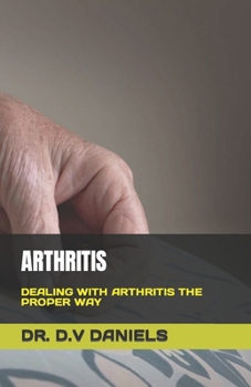 Paperback Arthritis: Dealing with Arthritis the Proper Way Book