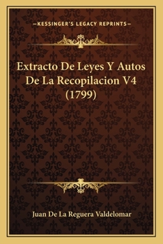 Paperback Extracto De Leyes Y Autos De La Recopilacion V4 (1799) [Spanish] Book