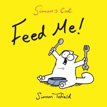 Simon's Cat: Feed Me! - Book #3.5 of the Simon's Cat
