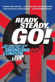 Paperback Ready, Steady, Go!: The Smashing Rise and Giddy Fall of Swinging London Book