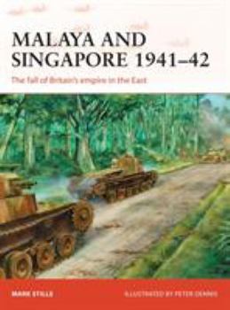 Malaya and Singapore 1941-42: The Fall of Britain's Empire in the East - Book #300 of the Osprey Campaign