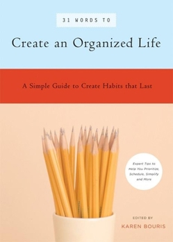 Paperback 31 Words to Create an Organized Life: A Simple Guide to Create Habits That Last a Expert Tips to Help You Prioritize, Schedule, Simplify, and More Book