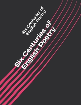 Six Centuries of English Poetry