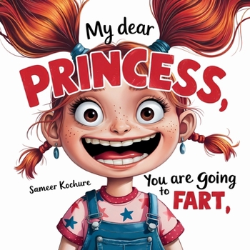 My dear Princess, you are going to fart!: A playful story that will have your kids giggling and believing in themselves. (Wholesome Children's Books)