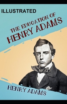 Paperback The Education of Henry Adams ILLUSTRATED Book