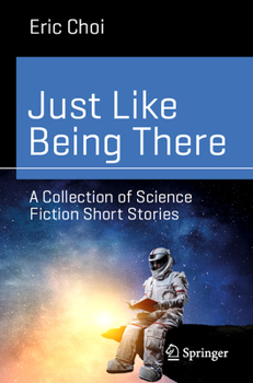 Paperback Just Like Being There: A Collection of Science Fiction Short Stories Book