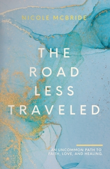 The Road Less Traveled: An uncommon path to faith, love, and healing