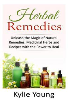 Paperback Herbal Remedies: Unleash the Magic of Natural Remedies, Medicinal Herbs and Recipes with the Power to Heal Book