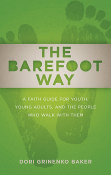 Paperback The Barefoot Way: A Faith Guide for Youth, Young Adults, and the People Who Walk with Them Book