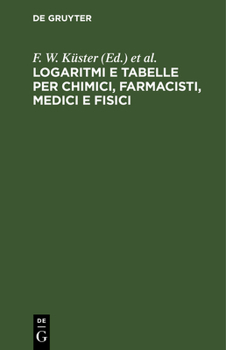 Hardcover Logaritmi E Tabelle Per Chimici, Farmacisti, Medici E Fisici [German] Book