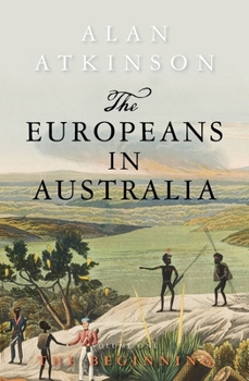 The Europeans in Australia: A History Volume One: The Beginning (Europeans in Australia: A History) - Book #1 of the Europeans in Australia