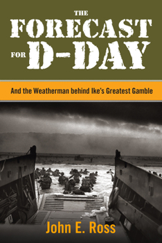 Paperback The Forecast for D-Day: And the Weatherman behind Ike's Greatest Gamble Book