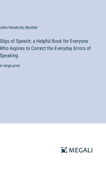 Hardcover Slips of Speech; a Helpful Book for Everyone Who Aspires to Correct the Everyday Errors of Speaking: in large print Book