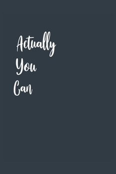 Actually You Can  A beautiful: Lined Notebook / Journal Gift, , 120 Pages, 6 x 9 inches , Personal Diary, Personalized Journal, Customized Journal, ... work, or home!, Soft Cover, Matte Finish