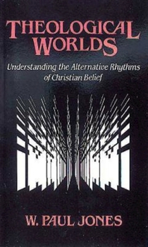 Paperback Theological Worlds: Understanding the Alternative Rhythms of Christian Belief Book