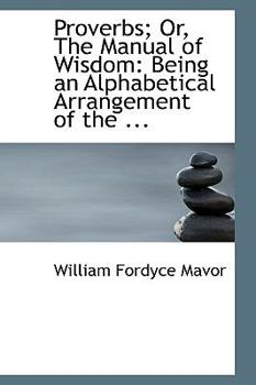 Paperback Proverbs; Or, the Manual of Wisdom: Being an Alphabetical Arrangement of the ... Book