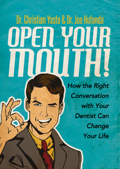 Paperback Open Your Mouth!: How the Right Conversation with Your Dentist Can Change Your Life Book