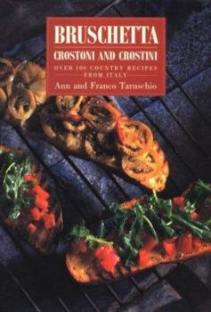 Hardcover Bruschetta: Crostoni and Crostini Over 100 Country Recipes from Italy Book
