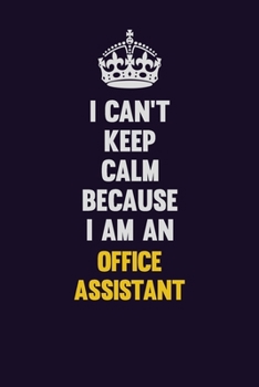 Paperback I can't Keep Calm Because I Am An Office Assistant: Motivational and inspirational career blank lined gift notebook with matte finish Book