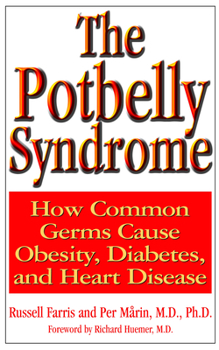Paperback The Potbelly Syndrome: How Common Germs Cause Obesity, Diabetes, and Heart Disease Book