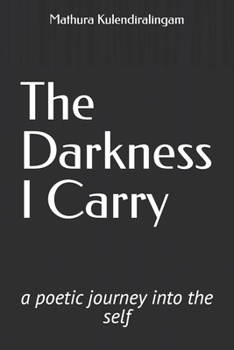 Paperback The Darkness I Carry: A Poetic Journey Into the Self Book
