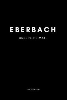 Eberbach: Notizbuch, Notizblook, Notizheft, Notizen, Block, Planer | DIN A5, 120 Seiten | Liniert, Linien, Lined | Deine Stadt, Dorf, Region und Heimat (German Edition)