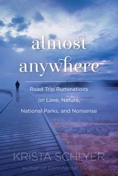 Hardcover Almost Anywhere: Road Trip Ruminations on Love, Nature, National Parks, and Nonsense Book