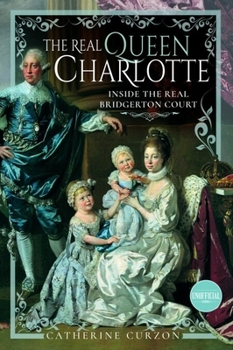 Real Queen Charlotte : Inside the Real Bridgerton Court