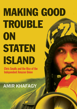 Paperback Making Good Trouble on Staten Island: Chris Small's Battle to Unionize Amazon Book