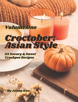 Paperback Croctober: Asian Style - Volume One: 25 Savory & Sweet Crockpot Recipes Book