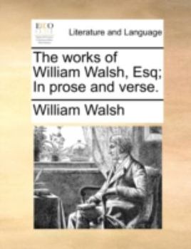 Paperback The Works of William Walsh, Esq; In Prose and Verse. Book