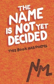 Paperback The Name is Not Yet Decided: This Book has Poems Book