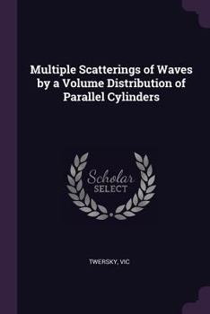 Paperback Multiple Scatterings of Waves by a Volume Distribution of Parallel Cylinders Book