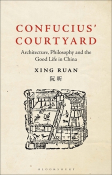 Paperback Confucius' Courtyard: Architecture, Philosophy and the Good Life in China Book