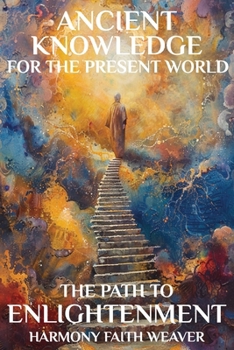 Paperback Ancient Knowledge For The Present World: The Path To Enlightenment Book