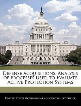 Paperback Defense Acquisitions: Analysis of Processes Used to Evaluate Active Protection Systems Book