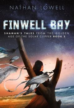 Finwell Bay - Book #3 of the Shaman's Tales From the Golden Age of the Solar Clipper