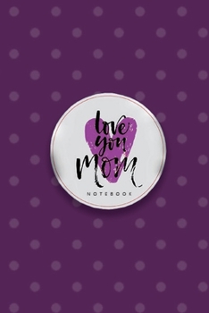 Paperback Love You Mom Notebook, Unique Write-in Journal, Dotted Lines, Wide Ruled, Medium (A5) 6 x 9 In (Purple) Book