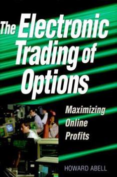 Hardcover The Electronic Trading of Options: Maximizing Online Profits Book