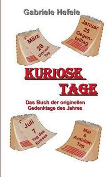 Kuriose Tage: Das Buch der originellen Gedenktage des Jahres