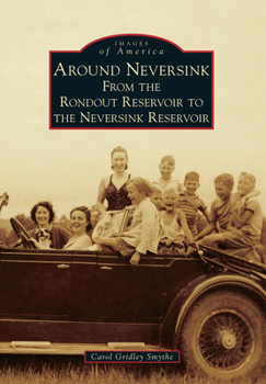 Around Neversink: From the Rondout Reservoir to the Neversink Reservoir - Book  of the Images of America: New York