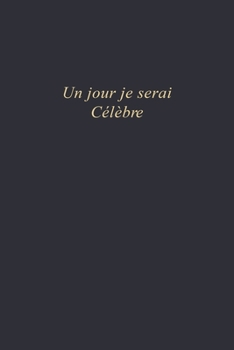 Un jour je serai...Célèbre: Carnet de note | 110 pages vierges | format 6x9 po (French Edition)
